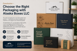 Conclusion – Choose the Right Packaging with Alaska Boxes LLC